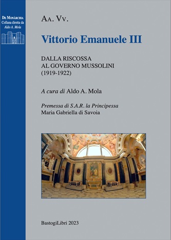 Vittorio

                        Emanuele III  Dalla riscossa al governo

                        Mussolini (1919-1922): Gli atti dei convegni di

                        Vicoforte in un volume curato da Aldo A. Mola