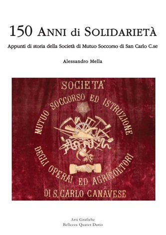 Alessandro Mella - 150 anni di solidariet

                        - Appunti di storia della Societ di M.S. di San

                        Carlo Canavese